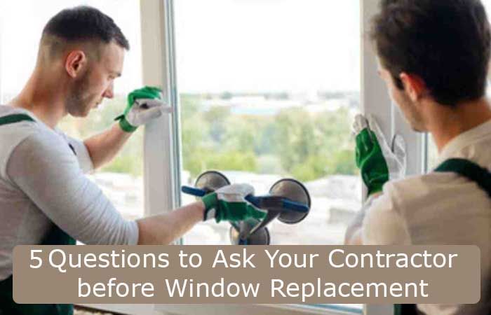 5 Questions to Ask Your Contractor before Window Replacement