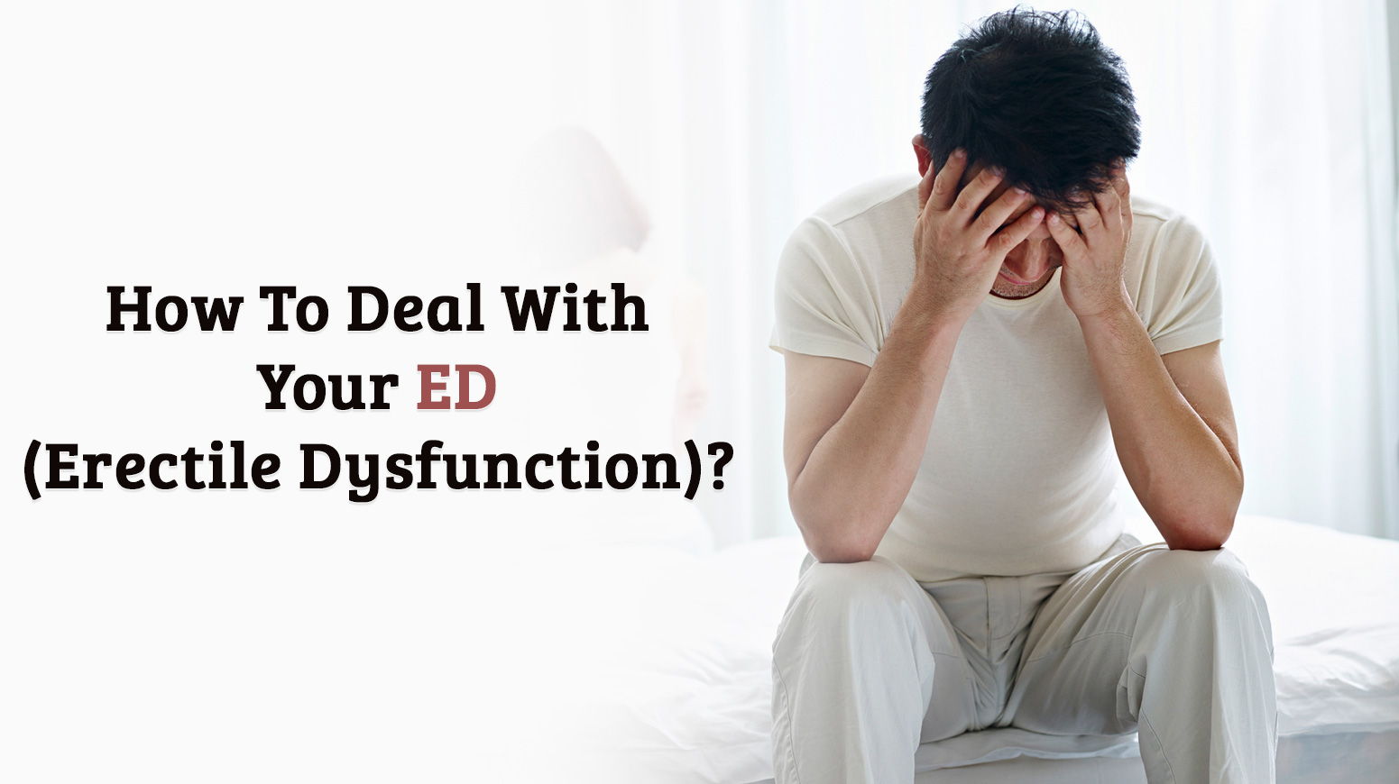 How to Deal With Your Erectile Dysfunction?