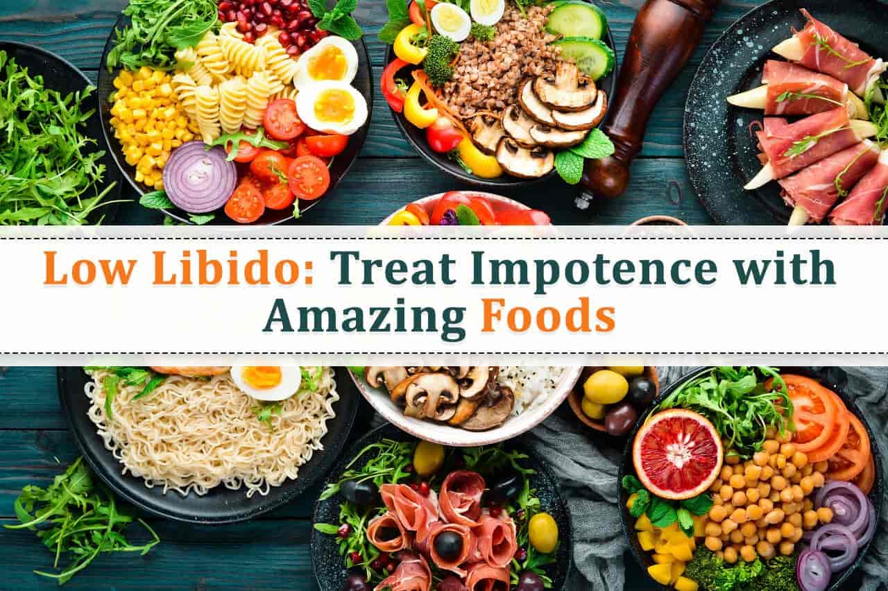 Low Libido: Treat Impotence with Amazing Foods