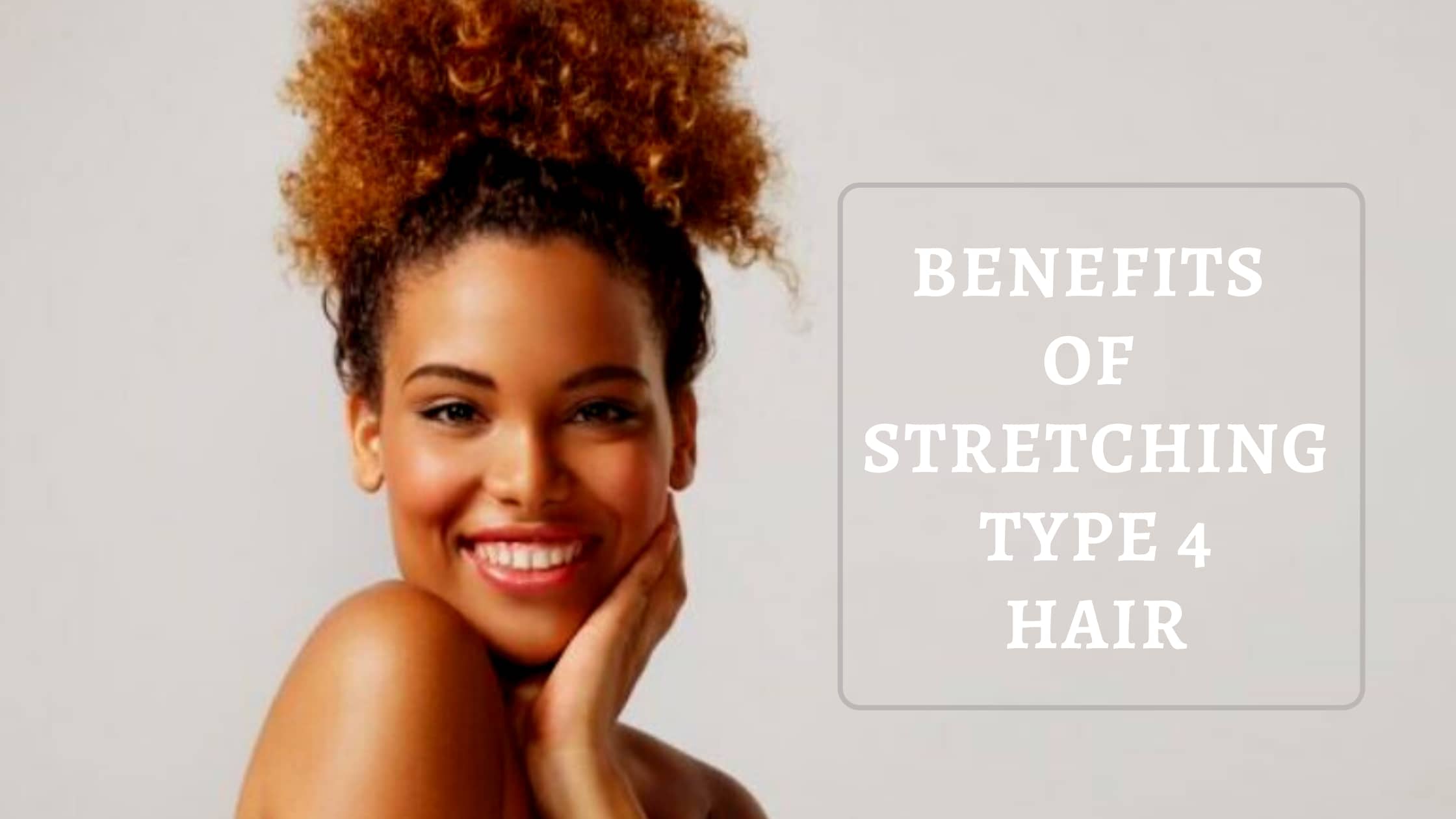 The Benefits of Stretching Type 4 Hair