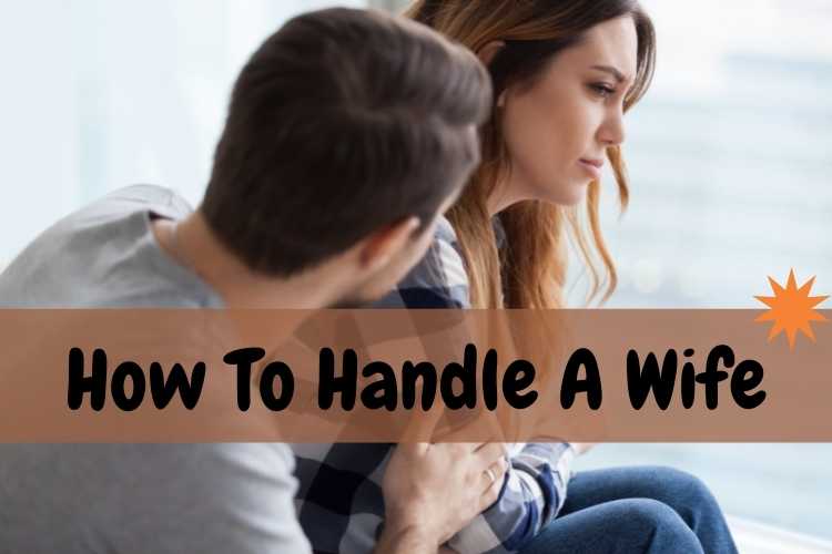 How To Handle A Wife: Proven Tips On How To Deal With An Angry Wife