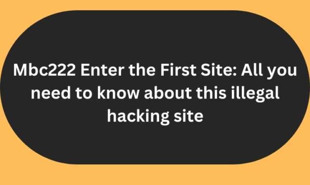 Mbc222 Enter the First Site: All you need to know about this illegal hacking site