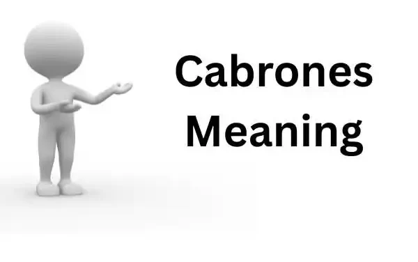 Cabrones Meaning, How the Word Is Really Used, and Why Context Changes Everything