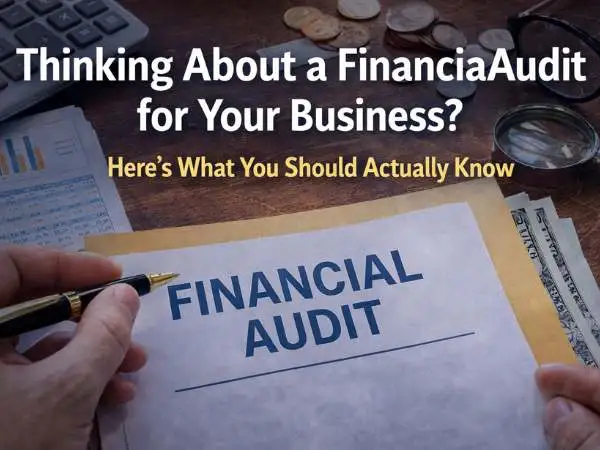 Thinking About a Financial Audit for Your Business? Here’s What You Should Actually Know