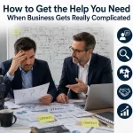 How to Get the Help You Need When Business Gets Really Complicated