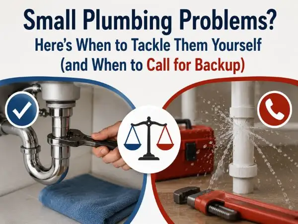 Small Plumbing Problems? Here’s When to Tackle Them Yourself (and When to Call for Backup)