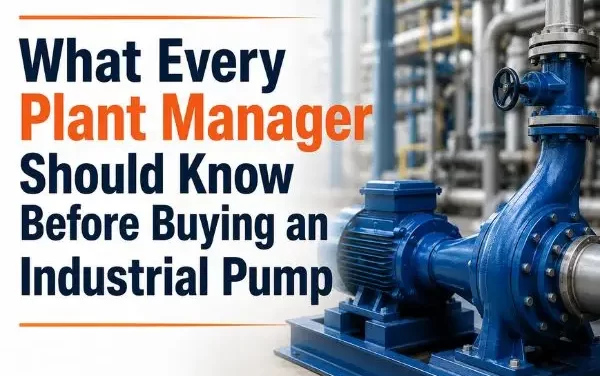 What Every Plant Manager Should Know Before Buying an Industrial Pump