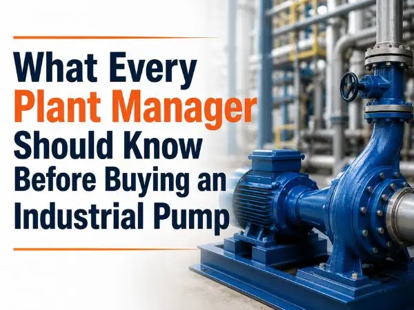 What Every Plant Manager Should Know Before Buying an Industrial Pump