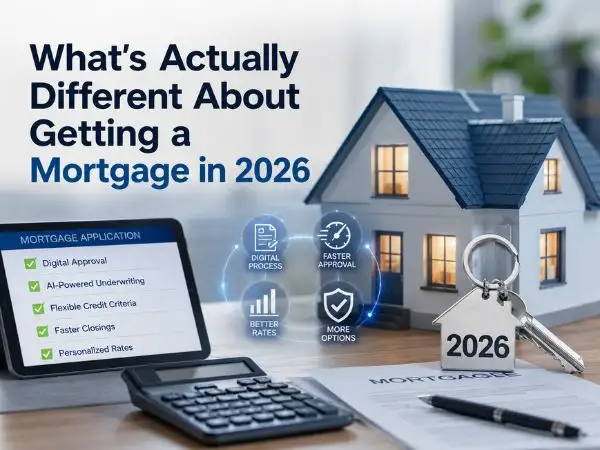 What’s Actually Different About Getting a Mortgage in 2026